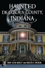 Haunted Dearborn County, Indiana (Haunted America) By Mary Ellen Quigley, Rebecca D. Wilhelm Cover Image