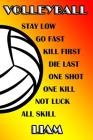 Volleyball Stay Low Go Fast Kill First Die Last One Shot One Kill Not Luck All Skill Liam: College Ruled Composition Book By Shelly James Cover Image