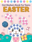 Easter Dot Markers Book For Teens: Artistic Adventures for Teens - Unleash Your Creativity with Dots! Cover Image