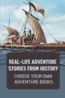 Real-Life Adventure Stories From History: Choose Your Own Adventure Books: Fiction Novels 2021 By Dawn Filkins Cover Image