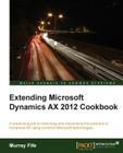 Extending Microsoft Dynamics Ax 2012 Cookbook Cover Image