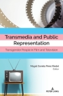 Transmedia and Public Representation: Transgender People in Film and Television By Leandra H. Hernandez (Editor), Amanda R. Martinez (Editor), Magalí Daniela Pérez Riedel (Editor) Cover Image