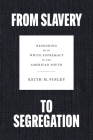 From Slavery to Segregation: Reckoning with White Supremacy in the American South By Keith M. Finley Cover Image