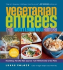 Vegetarian Entrées That Won't Leave You Hungry: Nourishing, Flavorful Main Courses That Fill the Center of the Plate By Lukas Volger Cover Image