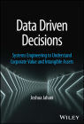Data Driven Decisions: Systems Engineering to Understand Corporate Value and Intangible Assets By Joshua Jahani Cover Image