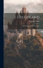 Helgoland: Schilderungen Und Erörterungen By Friedrich Oetker Cover Image