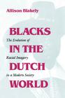 Blacks in the Dutch World: The Evolution of Racial Imagery in a Modern Society (Blacks in the Diaspora) By Allison Blakely Cover Image