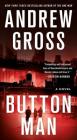Button Man: A Novel By Andrew Gross Cover Image