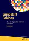 Jumpstart Tableau: A Step-By-Step Guide to Better Data Visualization Cover Image