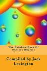 The Rainbow Book Of Nursery Rhymes By Jack Lexington, Various Cover Image