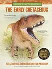 Ancient Earth Journal: The Early Cretaceous: Notes, drawings, and observations from prehistory By Juan Carlos Alonso, Gregory S. Paul Cover Image