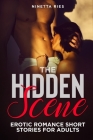 The Hidden Scene: Explicit and Forbidden Erotic Hot Sexy Stories for Naughty Adult Box Set Collection Cover Image