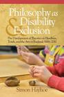 Philosophy as Disability & Exclusion: The Development of Theories on Blindness, Touch and the Arts in England, 1688-2010 By Simon Hayhoe Cover Image