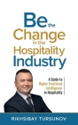Be the Change in the Hospitality Industry By Rikhsibay Tursunov Cover Image