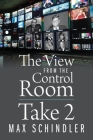 The View from the Control Room - Take 2 By Max Schindler Cover Image