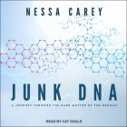 Junk DNA: A Journey Through the Dark Matter of the Genome By Cat Gould (Read by), Nessa Carey Cover Image