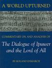 A World Upturned: Commentary on and Analysis of the Dialogue of Ipuwer and the Lord of All (British Academy Postdoctoral Fellowship Monographs) Cover Image