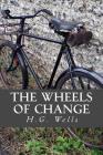 The Wheels of Change By Only Books (Editor), H. G. Wells Cover Image