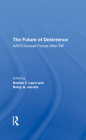 The Future of Deterrence: NATO Nuclear Forces After INF By Robbin F. Laird (Editor), Betsy A. Jacobs (Editor) Cover Image