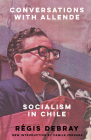 Conversations with Allende: Socialism in Chile By Régis Debray, Camila Vergara (Introduction by), Ben Brewster (Translated by), Peter Beglan (Translated by) Cover Image