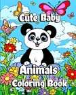 Cute Baby Animals Coloring Book: Adorable and Lovable Forests, Jungles, Oceans and Farm Coloring Pages By Willie Jones Cover Image