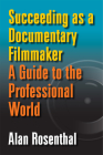 Succeeding as a Documentary Filmmaker: A Guide to the Professional World By Alan Rosenthal Cover Image