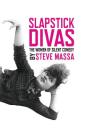 Slapstick Divas: The Women of Silent Comedy (hardback) Cover Image