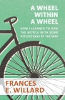 A Wheel within a Wheel - How I learned to Ride the Bicycle with Some Reflections by the Way By Frances E. Willard Cover Image