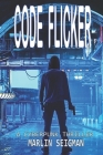 Code Flicker: A Cyberpunk Thriller By Marlin Seigman Cover Image