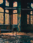 Abandoned Places: Where Time Stopped By Richard Happer Cover Image
