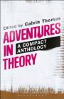 Adventures in Theory: A Compact Anthology By Calvin Thomas (Editor) Cover Image