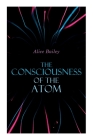 The Consciousness of the Atom: Lectures on Theosophy Cover Image