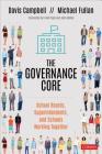 The Governance Core: School Boards, Superintendents, and Schools Working Together By Davis W. Campbell, Michael Fullan Cover Image