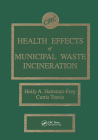 Health Effects of Municipal Waste Incineration By Curtis C. Travis, Holly A. Hattemer-Frey Cover Image