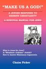Make Us A God!: A Jewish Response to Hebrew Christianity - A Survival Manual for Jews By Chaim Picker Cover Image