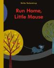 Run Home, Little Mouse By Britta Teckentrup, Britta Teckentrup (Illustrator) Cover Image