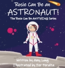 Rosie Can Be An Astronaut! By Amy Long, Fer Peralta (Illustrator) Cover Image
