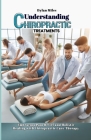 Understanding Chiropractic Treatments: Embracing Pain Relief and Holistic Healing with Chiropractic Care Therapy Cover Image