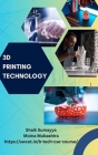 3D Printing Technology: Tech insights exploring the future - A technical article collection by SWCET By Shaik Sumayya, Moina Mubashira Cover Image