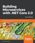 Building Microservices with .NET Core 2.0: Transitioning monolithic architectures using microservices with .NET Core 2.0 using C# 7.0 By Gaurav Aroraa Cover Image