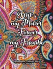 First My Mother Forever My Friend Inspirational Coloring Book for Adults: Fun, Creative Mandalas Coloring Pages for Mothers By Creative Your Life Cover Image