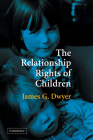 The Relationship Rights of Children By James G. Dwyer Cover Image