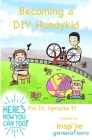 Becoming a DIY Handykid - Fix It, Upcycle It: a Here's How You Can Too! adventure Cover Image