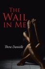 The Wail in Me By Thera Danielle Cover Image