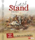 Last Stand: Causes and Effects of the Battle of the Little Bighorn (Cause and Effect: American Indian History) By Nadia Higgins Cover Image