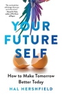Your Future Self: How to Make Tomorrow Better Today By Hal Hershfield Cover Image