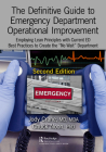 The Definitive Guide to Emergency Department Operational Improvement: Employing Lean Principles with Current Ed Best Practices to Create the 
