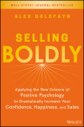 Selling Boldly: Applying the New Science of Positive Psychology to Dramatically Increase Your Confidence, Happiness, and Sales By Alex Goldfayn Cover Image