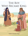The Boy Who Became King By Kashia Christine Yang Cover Image