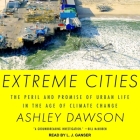 Extreme Cities Lib/E: The Peril and Promise of Urban Life in the Age of Climate Change Cover Image